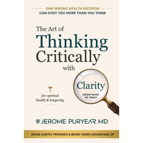 (영문도서)The Art of Thinking Critically with Clarity for Optimal Health & Longevity: A Tr... Paperback, Eternaverse Publishing, English, 9798985996104