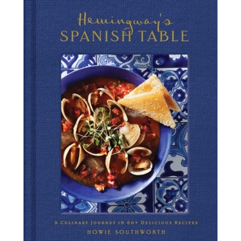 (영문도서)Hemingway's Spanish Table: A Culinary Journey in 60+ Recipes Hardcover, Weldon Owen, English, 9798886742909