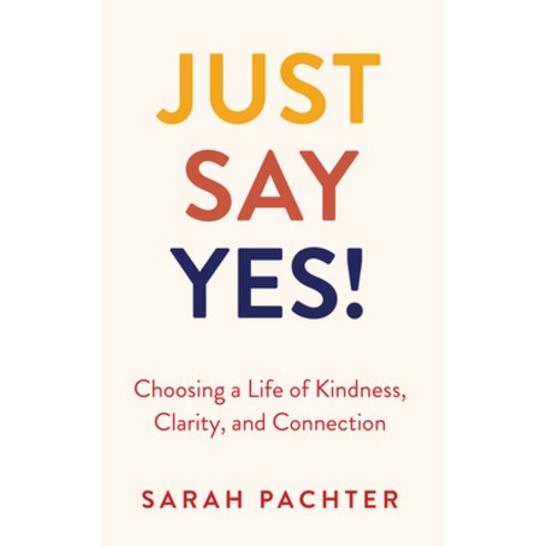 (영문도서)Just Say Yes!: Choosing a Life of Kindness Clarity and Connection Hardcover, Urim Publications, English, 9789655243918