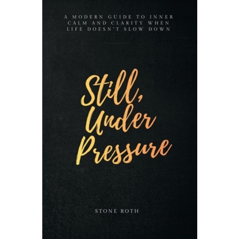 (영문도서)Still Under Pressure: A modern guide to inner calm and clarity when life doesn'... Paperback, Independently Published, English, 9798243846110