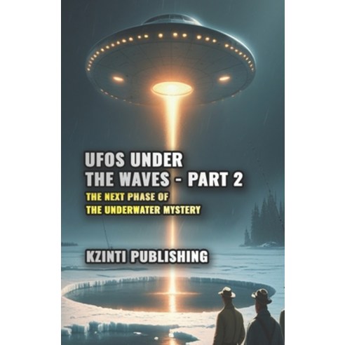 (영문도서)UFOs Under the Waves - Part 2: The Next Phase of the Underwater Mystery Paperback, Independently Published, English, 9798243650922