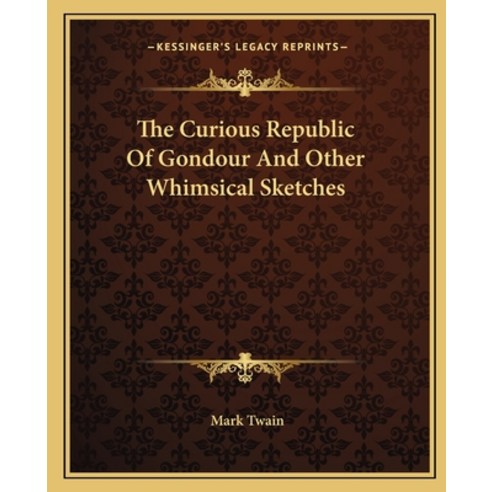 (영문도서)The Curious Republic Of Gondour And Other Whimsical Sketches Paperback, Kessinger Publishing, English, 9781162692081