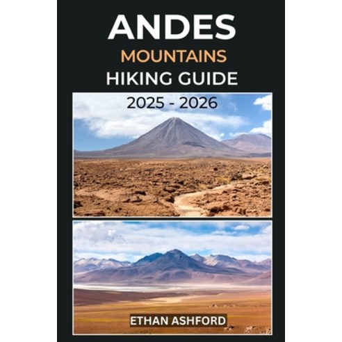 (영문도서)Andes Mountains Hiking Guide 2025 - 2026: The Ultimate Guide to Exploring South... Paperback, Independently Published, English, 9798274615457