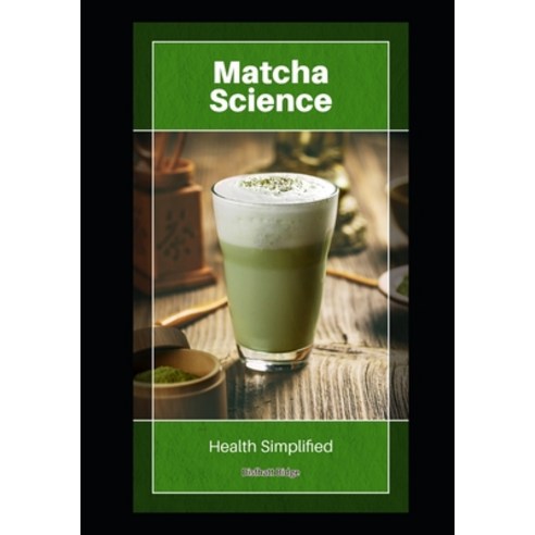 (영문도서)Matcha Science: Health Simplified Paperback, Independently Published, English, 9798267025959