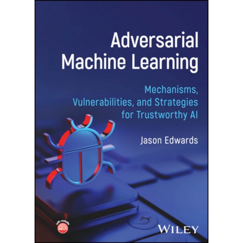 (영문도서)Adversarial Machine Learning: Mechanisms Vulnerabilities and Strategies for Tr... Hardcover, Wiley, English, 9781394402038