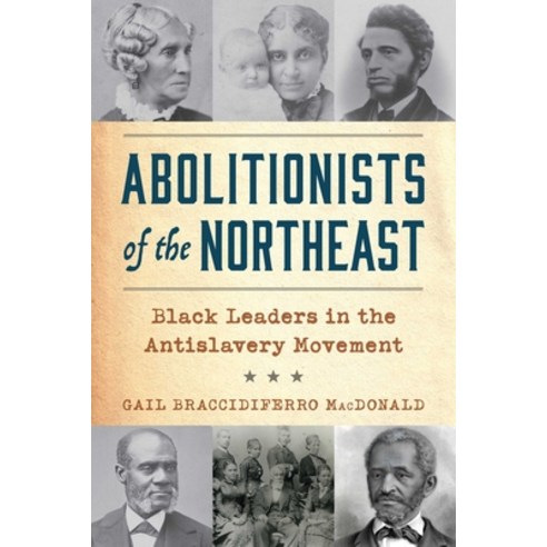 (영문도서)Abolitionists of the Northeast: Black Leaders in the Antislavery Movement Paperback, Globe Pequot Publishing, English, 9781493091942