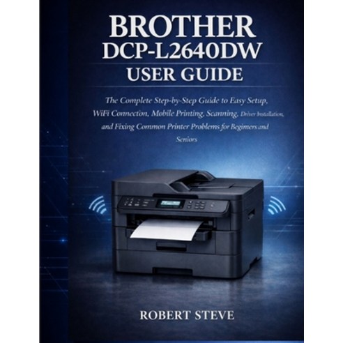 (영문도서)Brother Dcp-L264odw User Guide: The complete step-by-step Guide to Easy setup w... Paperback, Independently Published, English, 9798196054150