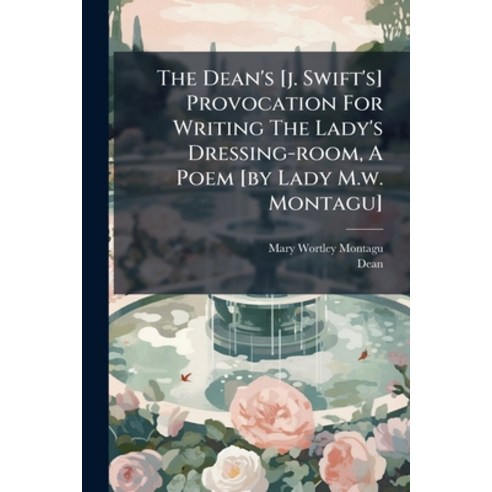 )The Dean's [j. Swift's] Provocation For Writing The Lady's Dressing-room  A Poem... , Hutson Street Press, - |