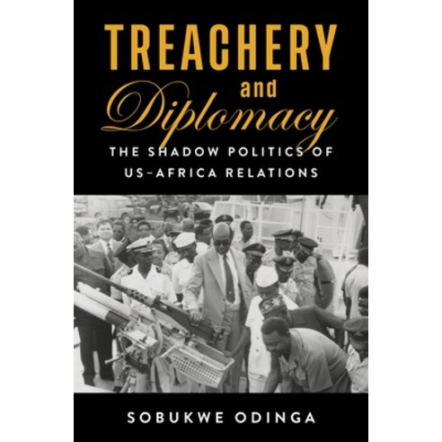 (영문도서)Treachery and Diplomacy: The Shadow Politics of Us-Africa Relations Hardcover, Columbia University Press, English, 9780231202688