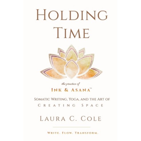 (영문도서)Holding Time: The Practice of Ink & Asana Paperback, Lsea Yoga, LLC, English, 9781960491275