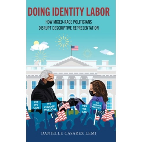 (영문도서)Doing Identity Labor: How Mixed-Race Politicians Disrupt Descriptive Representation Hardcover, Oxford University Press, English, 9780197816813