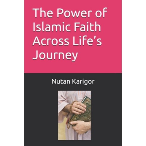 (영문도서)The Power of Islamic Faith Across Life's Journey Paperback, Independently Published, English, 9798268353877