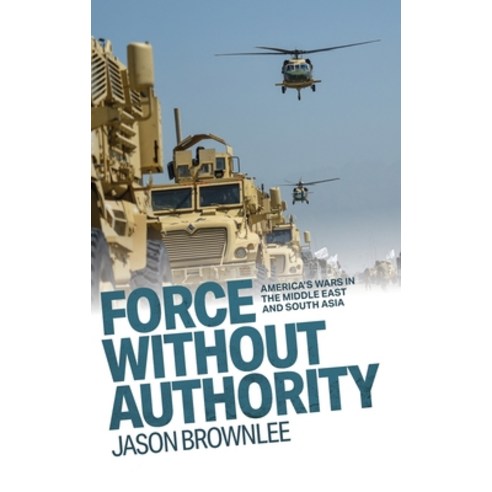 (영문도서)Force Without Authority: America's Wars in the Middle East and South Asia Hardcover, Oxford University Press, English, 9780197808634