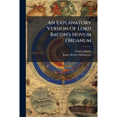 (영문도서)An Explanatory Version Of Lord Bacon's Novum Organum Paperback, Hutson Street Press, English, 9781024356816