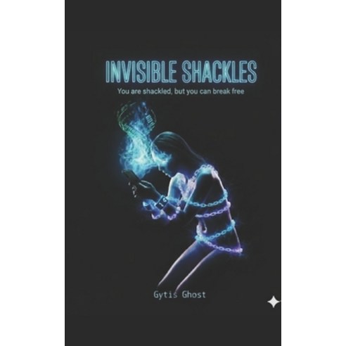 (영문도서)Invisible Shackles: You are shackled but you can break free Paperback, Independently Published, English, 9798242420502