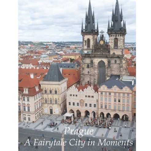 (영문도서)Prague - A Fairytale City in Moments: A Photographic Story Paperback, Independently Published, English, 9798243679732