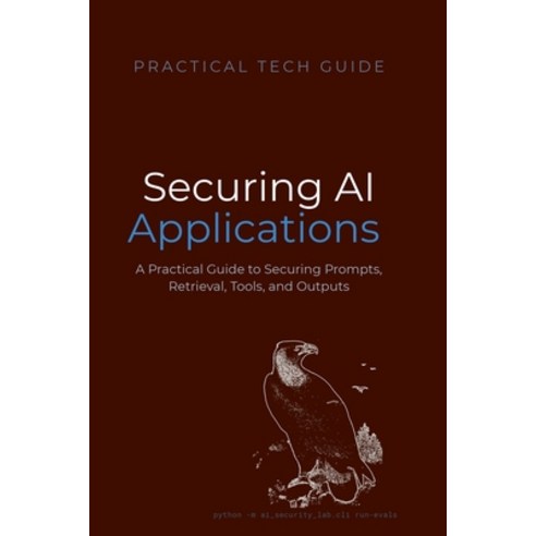 (영문도서)Securing AI Applications: A Practical Guide to Securing Prompts Retrieval Tool... Paperback, Independently Published, English, 9798198260894