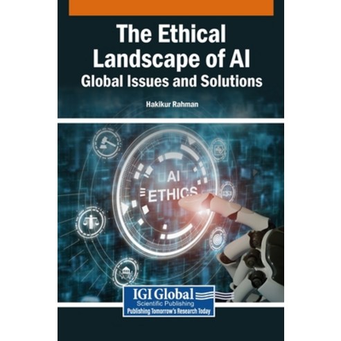 (영문도서)The Ethical Landscape of AI: Global Issues and Solutions Hardcover, Igi Global Scientific Publi..., English, 9798337325972