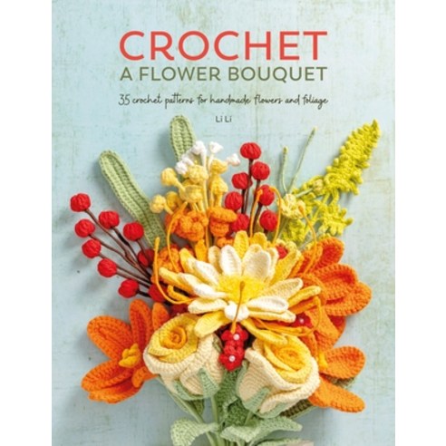 (영문도서) Crochet a Flower Bouquet: 35 Crochet Patterns for Handmade Flowers and Foliage Paperback, David & Charles, English, 9781446314708