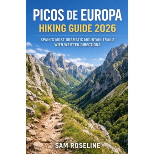 (영문도서)Picos de Europa Hiking Guide 2026: Spain's Most Dramatic Mountain Trails with Wr... Paperback, Independently Published, English, 9798243180672
