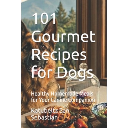 (영문도서)101 Gourmet Recipes for Dogs: Healthy Homemade Meals for Your Canine Companion Paperback, Independently Published, English, 9798181667310