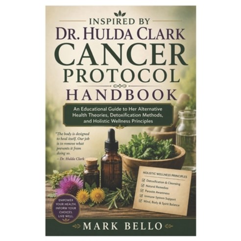 (영문도서)Inspired By Dr. Hulda Clark Cancer Protocol Handbook: An Educational Guide to He... Paperback, Independently Published, English, 9798199573528