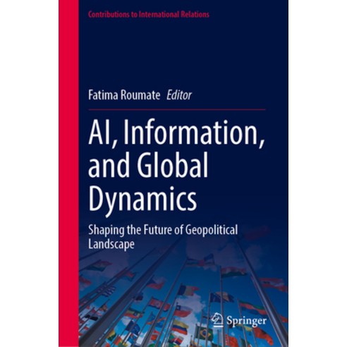 (영문도서)Ai Information and Global Dynamics: Shaping the Future of Geopolitical Landscape Hardcover, Springer, English, 9783032135278