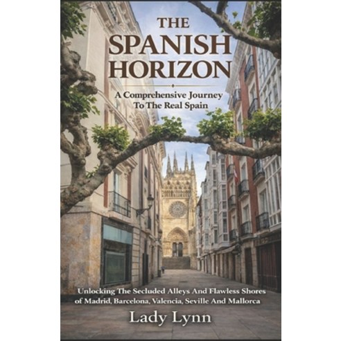 (영문도서)The Spanish Horizon: A Comprehensive Journey To The Real Spain; Unlocking The Se... Paperback, Independently Published, English, 9798244738407