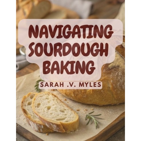 (영문도서)Navigating Sourdough Baking Paperback, Independently Published, English, 9798242838659