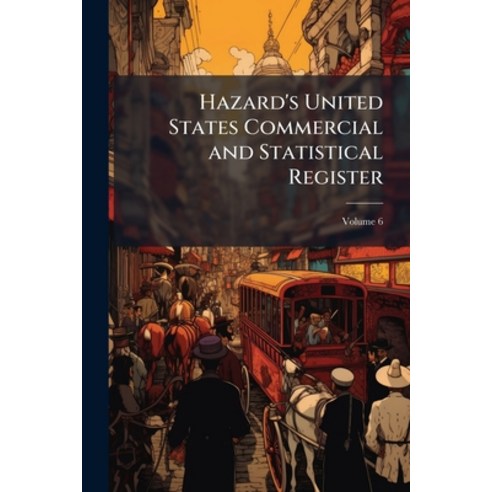 (영문도서)Hazard's United States Commercial and Statistical Register; Volume 6 Paperback, Nabu Press, English, 9781148158174