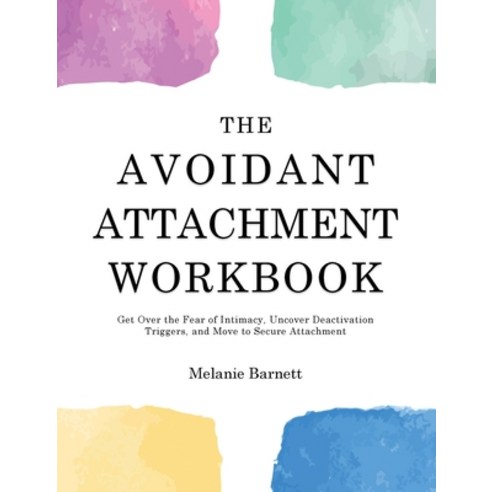 (영문도서)The Avoidant Attachment Workbook: Get Over the Fear of Intimacy Uncover Deactiv... Hardcover, Melanie Barnett, English, 9781803626079