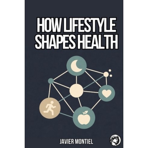 (영문도서)How Lifestyle Shapes Health: Why Small Daily Routines Have A Major Impact On Lon... Paperback, Hermes Socraticus, English, 9798295868078