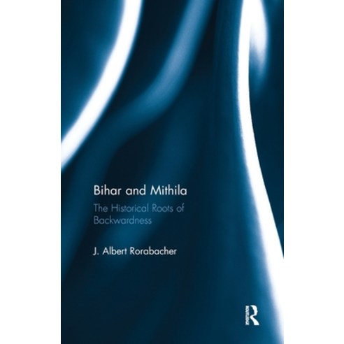 (영문도서)Bihar and Mithila: The Historical Roots of Backwardness Paperback, Routledge, English, 9781032919294