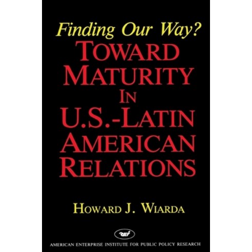 (영문도서)Finding Our Way? Toward Maturity in U.S. Latin American Relations Paperback, AEI Press, English, 9780844736327
