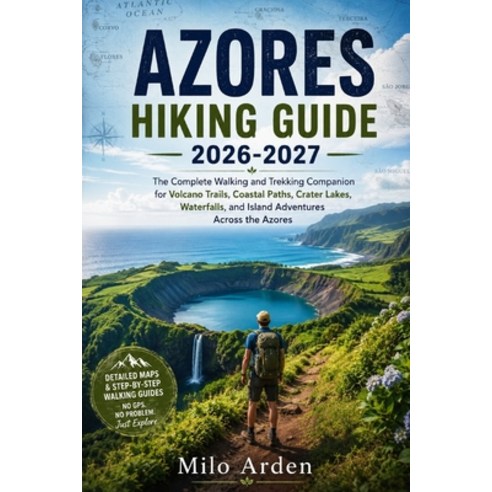 (영문도서)Azores Hiking Guide 2026-2027: The Complete Walking and Trekking Companion for V... Paperback, Independently Published, English, 9798184088235