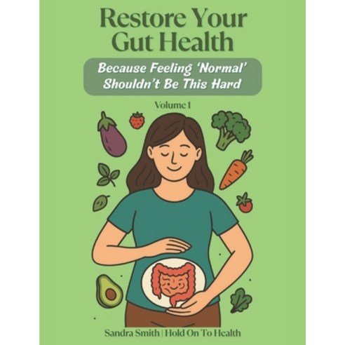 (영문도서)Restore Your Gut Health: Because Feeling 'Normal' Shouldn't Be This Hard: Volume 1 Paperback, Independently Published, English, 9798292407102