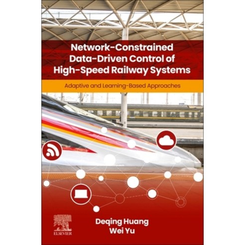 (영문도서)Network-Constrained Data-Driven Control of High-Speed Railway Systems: Adaptive... Paperback, Elsevier, English, 9780443489945