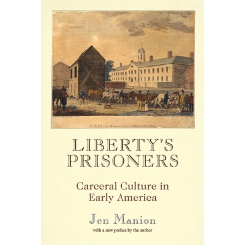 (영문도서)Liberty's Prisoners: Carceral Culture in Early America Paperback, University of Pennsylvania ..., English, 9781512829174