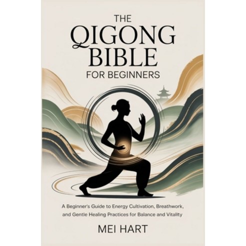(영문도서)The Qigong Bible for Beginners: A Beginner's Guide to Energy Cultivation Breath... Paperback, Independently Published, English, 9798275547368