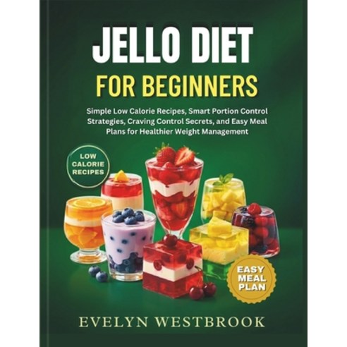 (영문도서)Jello Diet for Beginners: Simple Low Calorie Recipes Smart Portion Control Stra... Paperback, Independently Published, English, 9798199909518