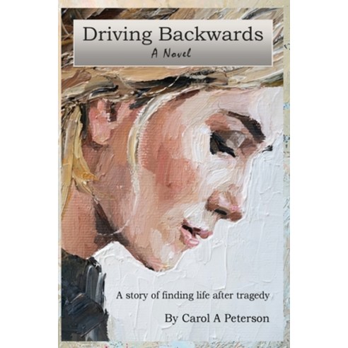 (영문도서)Driving Backwards: A novel about finding life after a tragedy Paperback, English, 9798218544386, Good Piper Studio
