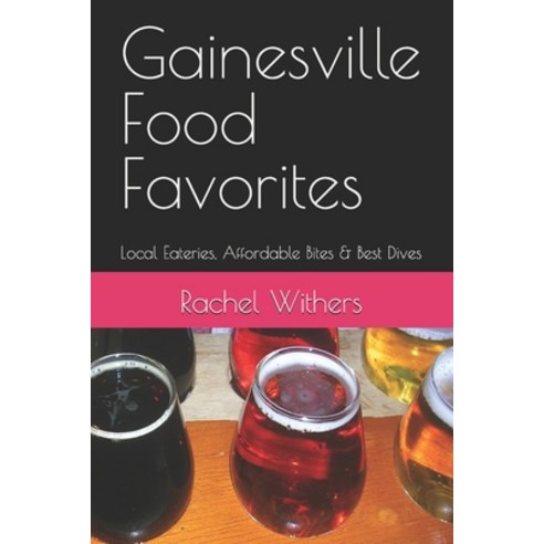 (영문도서)Gainesville Food Favorites: Local Eateries Affordable Bites & Best Dives Paperback, Independently Published, English, 9798250239875
