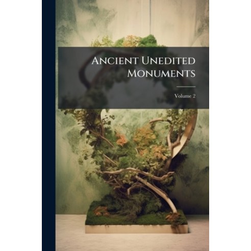 (영문도서)Ancient Unedited Monuments: Statues Busts Bas-reliefs And Other Remains Of Gre... Paperback, Nabu Press, English, 9781245305563