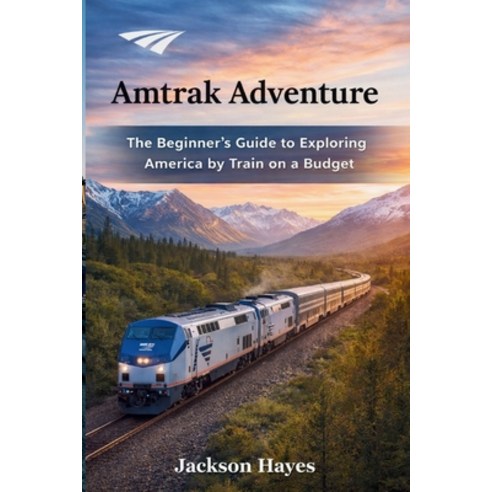 (영문도서)Amtrak Adventure: The Beginner's Guide to Exploring America by Train on a Budget Paperback, Independently Published, English, 9798184489018