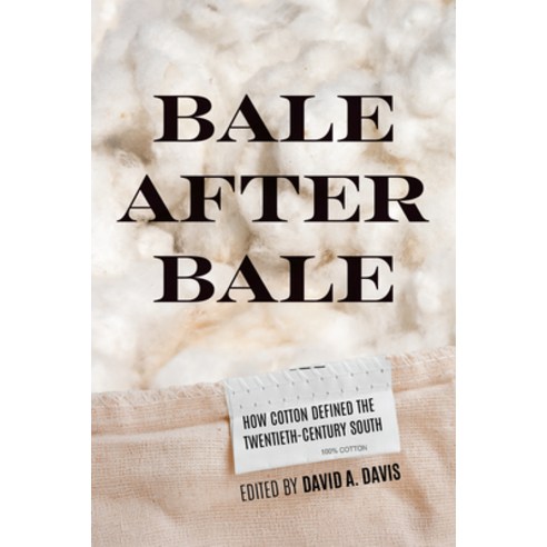 (영문도서)Bale After Bale: How Cotton Defined the Twentieth-Century South Hardcover, University of Virginia Press, English, 9780813954738