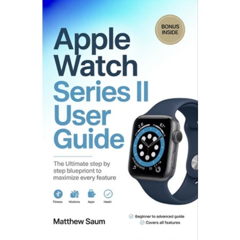 (영문도서)Apple Watch Series II User Guide: The ultimate step by step blueprint to maximiz... Paperback, Independently Published, English, 9798259348455