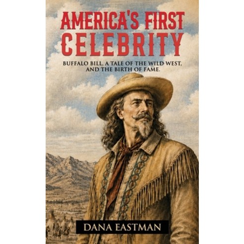 (영문도서)America's First Celebrity: Buffalo Bill Cody A Tale of the Wild West and the Bi... Hardcover, Unbound Press Books, English, 9781971207384