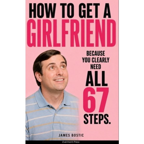 (영문도서)How to Get a Girlfriend: Because You Clearly Need All 67 Steps Paperback, Independently Published, English, 9798189058301