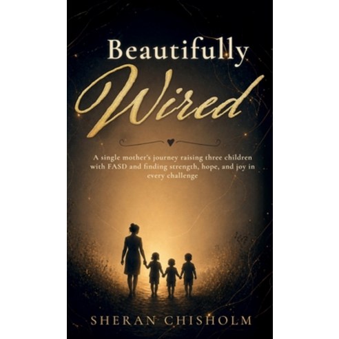 (영문도서)Beautifully Wired A single mother's journey raising three children with FASD an... Hardcover, Spines, English, 9798904186098
