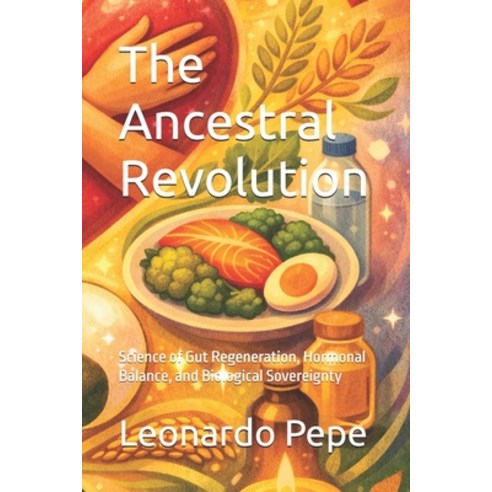 (영문도서)The Ancestral Revolution: Science of Gut Regeneration Hormonal Balance and Bio... Paperback, Independently Published, English, 9798198487680